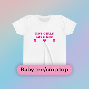 Hot Girls Love R&B Baby Tee Short Sleeve Crop Top Y2K Funny Girl Viral Cute Gift Sassy Edgy Chaotic Bar Frat Music Festival Unhinged Shirt