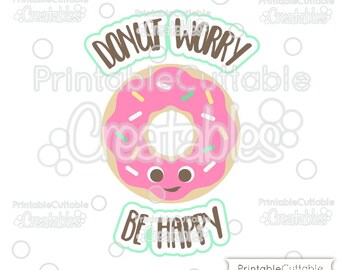 Donut Worry Be Happy Cute Donut SVG Cut File & Clipart T050 - Includes Limited Commercial Use!