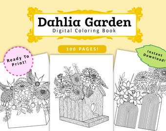 May include: A digital coloring book featuring 100 pages of intricate line drawings of dahlias in various arrangements. The book includes images of dahlias in a vase, a birdhouse, and a bouquet. The text "Dahlia Garden Digital Coloring Book" and "100 PAGES!" is visible on the cover.
