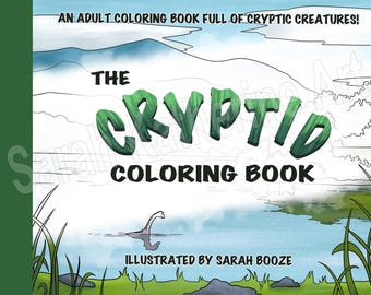 May include: A coloring book titled The Cryptid Coloring Book with the subtitle An adult coloring book full of cryptic creatures! The cover features a lake scene with a long-necked creature in the water, illustrated by Sarah Booze.
