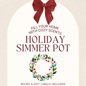 May include: A cream-coloured graphic with a burgundy bow at the top. Text reads "Fill your home with cosy scents" and "Holiday Simmer Pot." A wreath of green leaves and red berries is at the bottom. Recipe and gift labels are included.