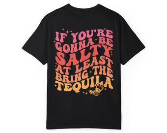 If You're Gonna Be Salty Bring the Tequila, Comfort Colors Unisex T-Shirt, Perfect for Beach, Summer Vibes, Funny Gift , Unisex Casual Wear