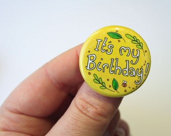 Happy Birthday Badge - 32mm Button Badge - It's my Birthday