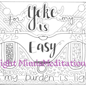 May include: Black and white line art coloring page with the text "for my yoke is easy and my burden is light". The image features a stylized yoke with hearts and other decorative elements.