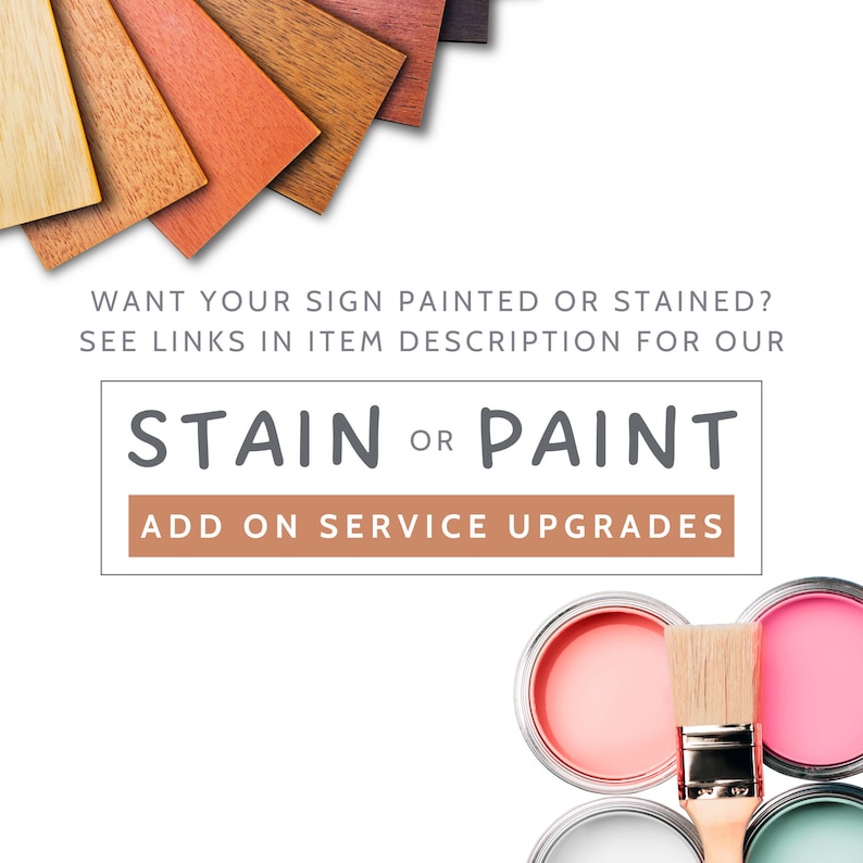 May include: A close-up of paint cans and a paintbrush. The text reads "Want your sign painted or stained? See links in item description for our STAIN OR PAINT ADD ON SERVICE UPGRADES".