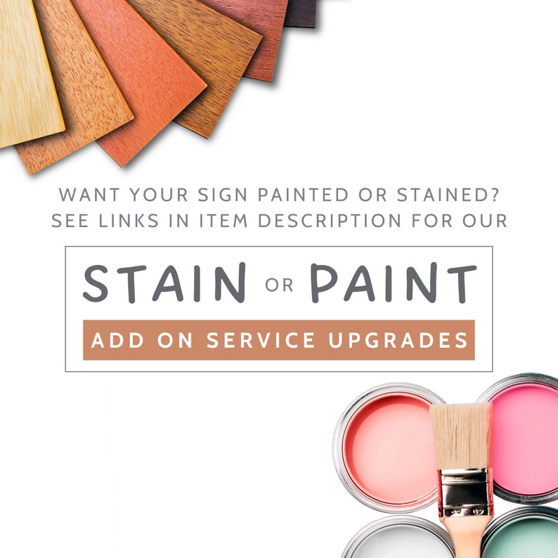 May include: A close-up of paint cans and a paintbrush. The text reads "Want your sign painted or stained? See links in item description for our STAIN OR PAINT ADD ON SERVICE UPGRADES".