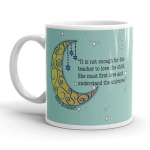Mug - PERFECT Montessori teacher gift! Montessori quote &quot;It is not enough...love the universe&quot;