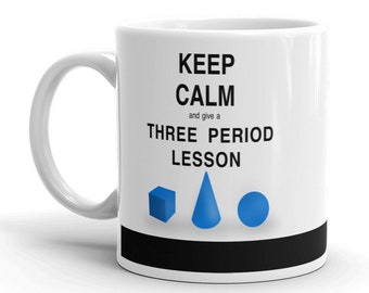 Mug - PERFECT Montessori teacher gift! "Keep Calm and give a Three Period Lesson!"