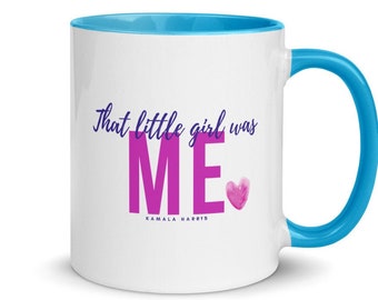 Kamala Harris quote | Tea or Coffee Mug | “That little girl was me” | Great teacher gift!