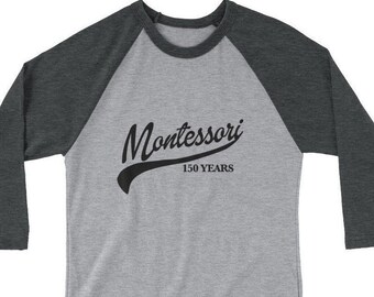 3/4 Sleeve Raglan shirt - GREAT Montessori teacher gift!! Baseball style shirt "Montessori 150 Years"