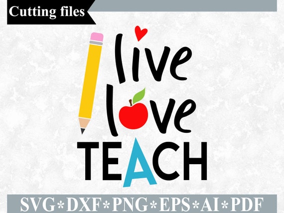 Download Live Love Teach Svg Teacher Svg Dxf Back To School Svg Etsy