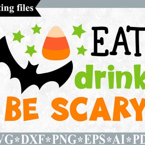 Eat drink be scary svg, Halloween SVG, Halloween Quote Sayings cut file for Circut Silhouette, Bat SVG, Candy corn SVG