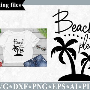 Beach please svg, Summer svg, Beach svg, dxf files for circut and silhouette, Beach quotes digital cut files, Palm tree svg