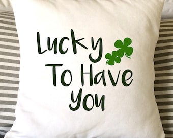 St. Patrick's Day Pillow, Lucky Pillow, Decorative Throw Pillow, 16x16 Pillow, House Warming Gift