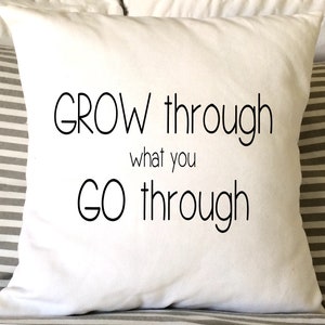 Grow Through What You Go Through Pillow, Inspirational Pillow, 16x16 Pillow, Teenager Pillow, Gift Pillow, Decorative Pillow, Home Decor