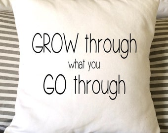 Grow Through What You Go Through Pillow, Inspirational Pillow, 16x16 Pillow, Teenager Pillow, Gift Pillow, Decorative Pillow, Home Decor