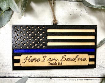 Thin blue line flag ornament, Isaiah 6:8, thin red line, law enforcement ornament