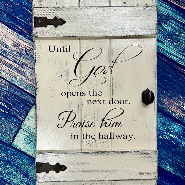 Until God opens the next door praise him in the hallway sign, rustic, distressed reclaimed pallet wood faux door