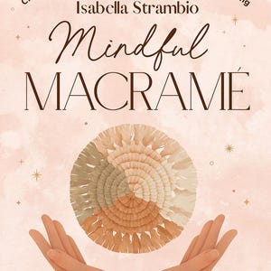 May include: A book cover titled Mindful MACRAMÉ by Isabella Strambio with the subtitle Create, journal and unwind through meditative knotting. The cover features a circular, multi-colored fiber art piece in shades of beige, tan, and sage green.