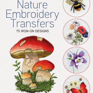 May include: A book titled Trish Burr's Nature Embroidery Transfers 75 Iron-On Designs by Search Press. The cover features an embroidered illustration of three red-capped mushrooms in green grass and four circular insets showing a bee, flowers, and a butterfly.