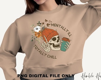 Mentally ill Totally Chill PNG, funny png, halloween png, Skeleton png, trendy png
