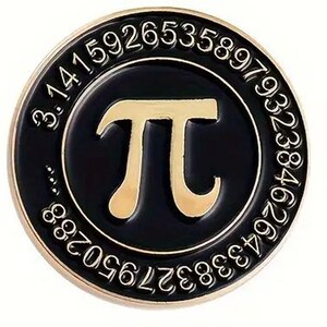 May include: A round, black and gold pin featuring the mathematical symbol Pi (π) in gold. The number sequence of Pi is displayed around the edge of the pin in white. The pin has a shiny, metallic finish.
