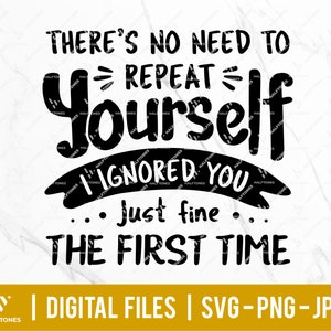 There&#39;s No Need To Repeat Yourself I Ignored You svg, funny saying svg, I don&#39;t care svg, introvert svg | Digital Cut files for Cricut