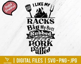 I like my racks big my butt rubbed and my Pork pulled svg, bbq svg, Funny BBQ Grill Svg, grill father svg, grilling svg | Digital cut file