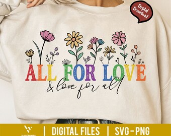 May include: A white sweatshirt with a rainbow-colored graphic that says "ALL FOR LOVE & love for all". The graphic features a row of colorful flowers.