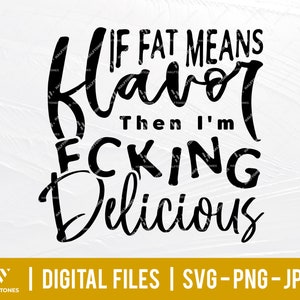If fat means flavour then I'm Fcking delicious svg, funny saying svg,  | Digital file for Cricut