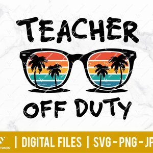 Teacher off duty svg, summer sunglasses svg, teacher&#39;s day svg, end of school svg, teacher Summer Vacation svg, teaching | Digital cut file