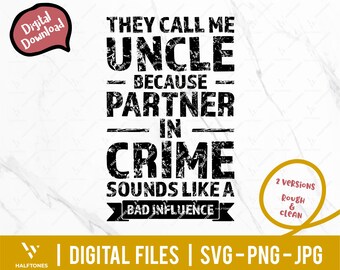 May include: Black and white graphic text design with a distressed, vintage look. The text reads "They call me Uncle because partner in crime sounds like a bad influence".