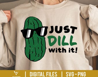 Just Dill With it Svg, Dill Pickle SVG, Funny Pickle svg, Dill pickle shirt, Hilarious Pickle sunglasses svg, Pickle meme Svg for Cricut