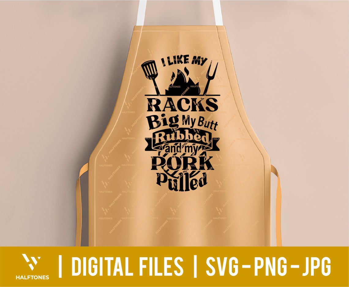 I Like My Racks Big My Butt Rubbed and My Pork Pulled Svg Bbq - Etsy