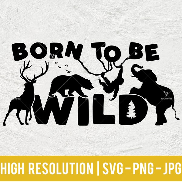 Born To Be Wild Svg File, Wild Animals Design, Wilderness Cut, Animal Kingdom svg, Vacation Family trip svg, safari svg | digital files