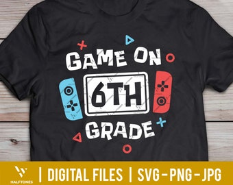 Game on 6th grade svg, back to school svg, Sixth grade svg, Boy girl Back to school shirt png, First day of school svg | Digital cut files