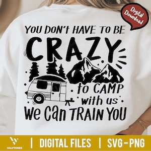You Don&#39;t Have To Be Crazy To Camp With Us We Can Train You Svg, Happy Camper Svg, Camping Lover Svg, Summer Svg, Adventure Svg, Hiking Svg
