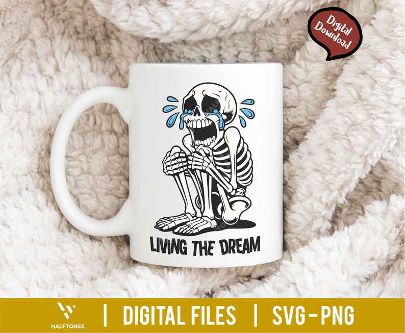 May include: White ceramic mug featuring a crying skeleton illustration with blue tears and the phrase "LIVING THE DREAM" in black. The mug has a curved handle and is labeled "Digital Download".
