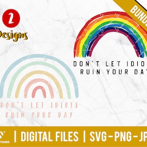 Don&#39;t let idiots ruin your day svg, colorful rainbow svg, better day svg, rainbow girl svg, sublimation rainbow design | Digital cut files