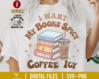 I Want My Books Spicy And My Coffee Icy SVG, Bookworm Svg, Book Lover Svg, Coffee Lover Svg, Coffee First Svg, Book Lover Gift,Book Club Png