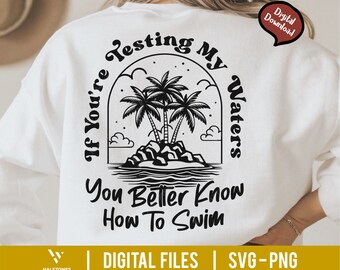 If You're Testing My Waters You Better Know How To Swim Svg, Ocean Summer Svg, Funny Women Svg, Adult Humor Svg, Funny Shirt Svg, Trendy Svg