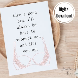 Wie ein guter BH bin ich immer hier, um Sie zu unterstützen und Sie zu heben, druckbare Karte, digitale Karte, sofortiger Download, Freundekarte, Unterstützungskarte