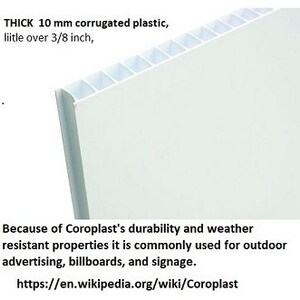 May include: White corrugated plastic sheet, 10 mm thick, or just over 3/8 inch. Coroplast is durable and weather resistant, making it ideal for outdoor advertising, billboards, and signage.