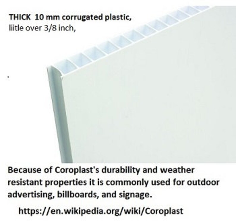 May include: White corrugated plastic sheet, 10 mm thick, or just over 3/8 inch. Coroplast is durable and weather resistant, making it ideal for outdoor advertising, billboards, and signage.