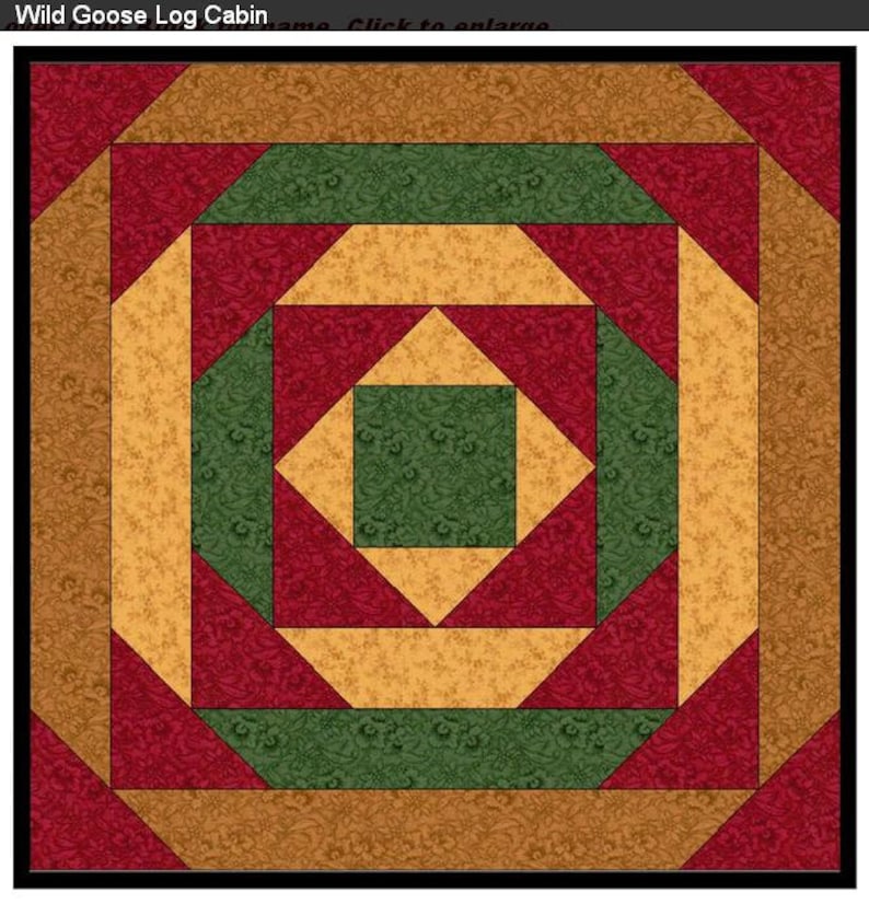 May include: A quilt block pattern called "Wild Goose Log Cabin" with a central green square surrounded by alternating red and gold squares and triangles.