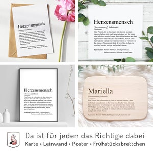 May include: Four different versions of a print with the word "Herzensmensch" defined as a person who is special and irreplaceable. The prints are on a card, a canvas, a poster, and a wooden cutting board. The text on the prints reads: "Herzensmensch [Herzensmensch] Substantiv Eine Person, die so besonders ist, dass sie aus dem eigenen Leben nicht mehr wegzudenken ist. Sie bietet eine Schulter zum Anlehnen, h&uuml;tet Geheimnisse wie ihre eigenen und unterst&uuml;tzt wo sie nur kann. Mit ihr kann man lachen, weinen und tr&auml;umen. Sie ist so vertraut wie das eigene Zuhause und dank ihr wird das Leben ein bisschen bunter, lustiger und einfach besser. Synonyme: Bessere Hilfe, Lieblingsmensch, Seelenverwandt, Balsam f&uuml;r die Seele"