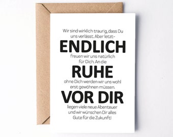 May include: A white card with black text that reads "Wir sind wirklich traurig, dass Du uns verlässt. Aber letzt- ENDLICH freuen wir uns natürlich für Dich. An die RUHE ohne Dich werden wir uns wohl erst gewöhnen müssen. VOR DIR liegen viele neue Abenteuer und wir wünschen Dir alles Gute für die Zukunft!"