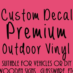 May include: Custom Decal Premium Outdoor Vinyl, suitable for vehicles or DIY wooden signs, glassware, etc.