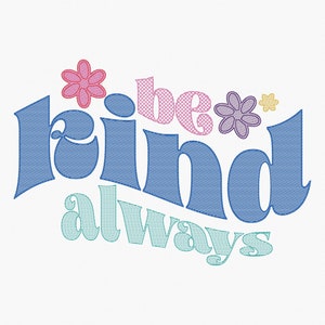 Può includere: Testo ricamato blu e turchese che recita "be kind always" con fiori rosa, viola e gialli.