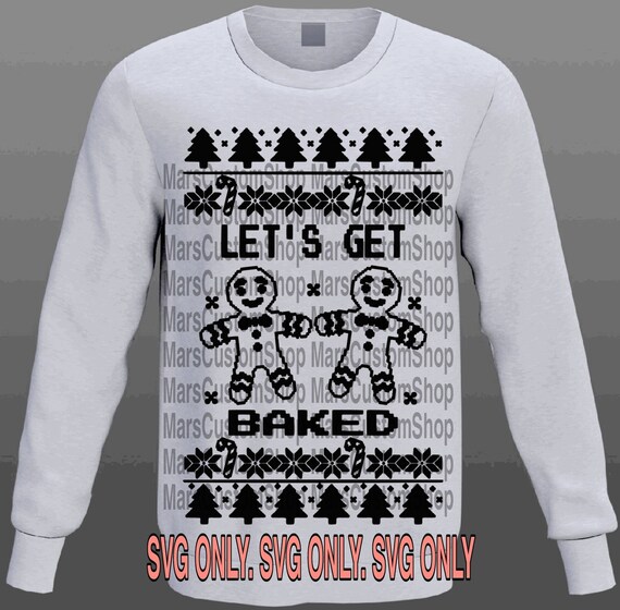 Let s Get Baked Ugly Christmas Sweater SVG FILE Etsy